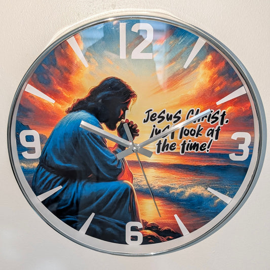 Jesus Would You Look At The Time
